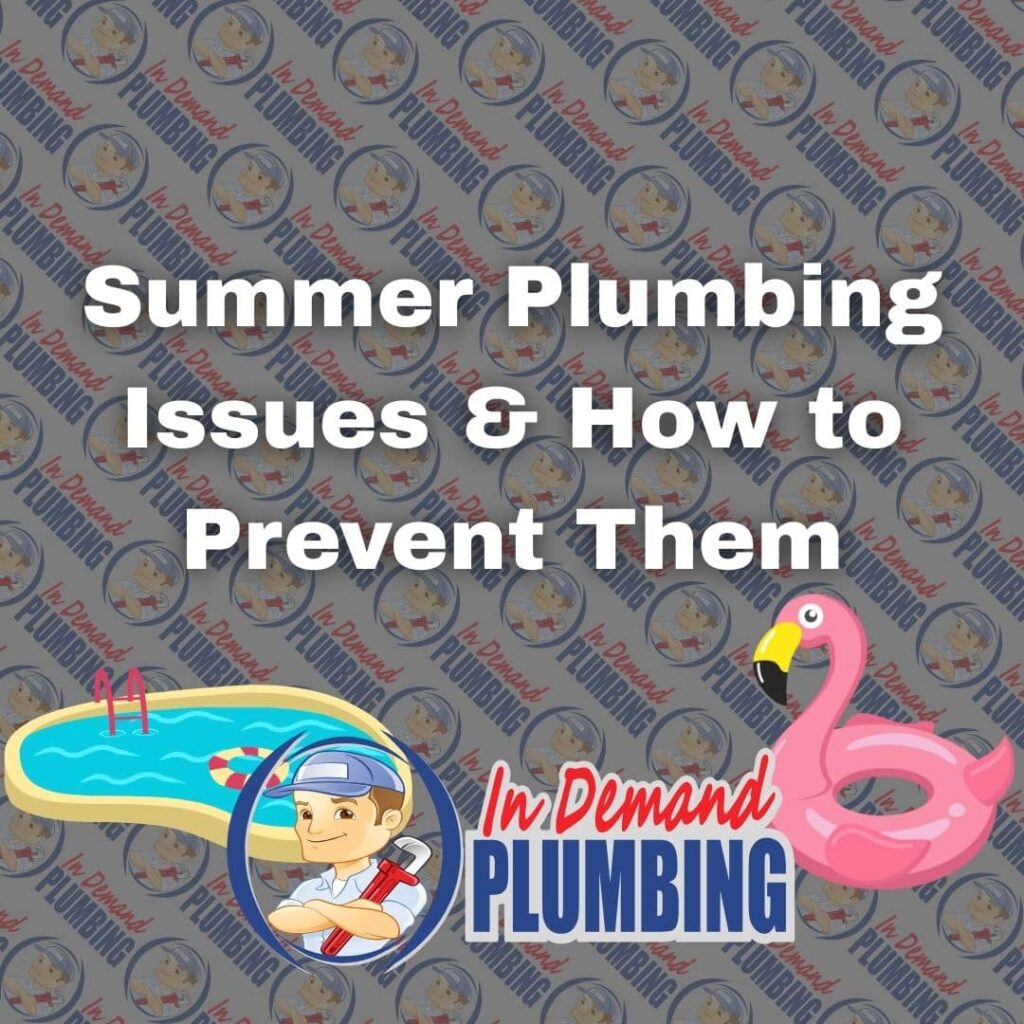 Summer Plumbing Issues & How to Prevent Them in Antioch, CA